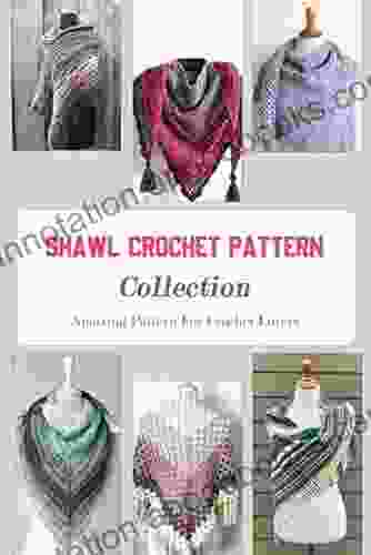 Shawl Crochet Pattern Collection: Amazing Pattern For Crochet Lovers