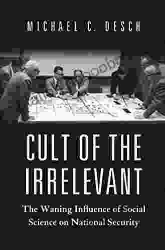 Cult Of The Irrelevant: The Waning Influence Of Social Science On National Security (Princeton Studies In International History And Politics 169)