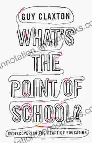 What S The Point Of School?: Rediscovering The Heart Of Education