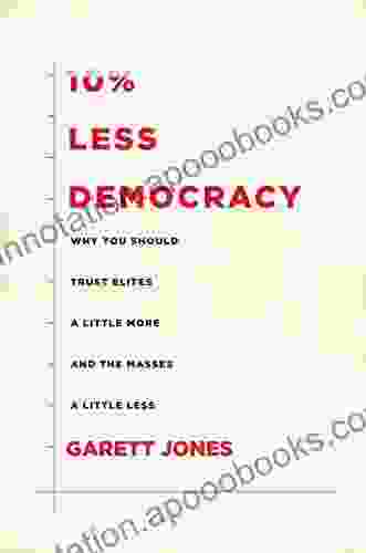 10% Less Democracy: Why You Should Trust Elites a Little More and the Masses a Little Less