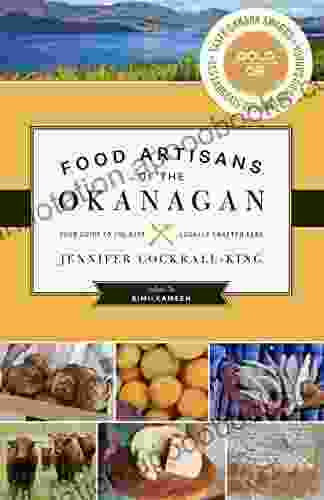 Food Artisans Of The Okanagan: Your Guide To The Best Locally Crafted Fare